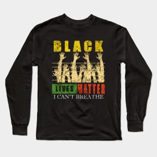 I Can't Breathe Black Lives Matter Long Sleeve T-Shirt